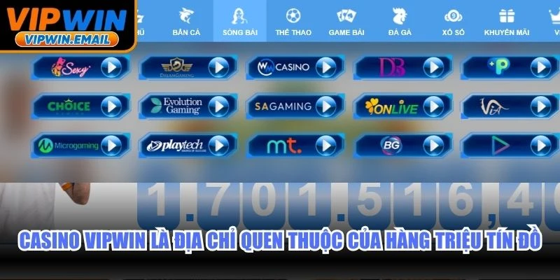 Casino VIPWIN là địa chỉ quen thuộc của hàng triệu tín đồ may rủi