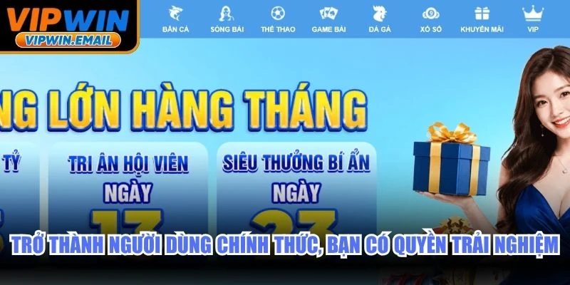 Trở thành người dùng chính thức, bạn có quyền trải nghiệm an toàn