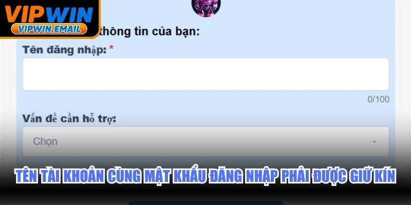 Tên tài khoản cùng mật khẩu đăng nhập phải được giữ kín toàn diện