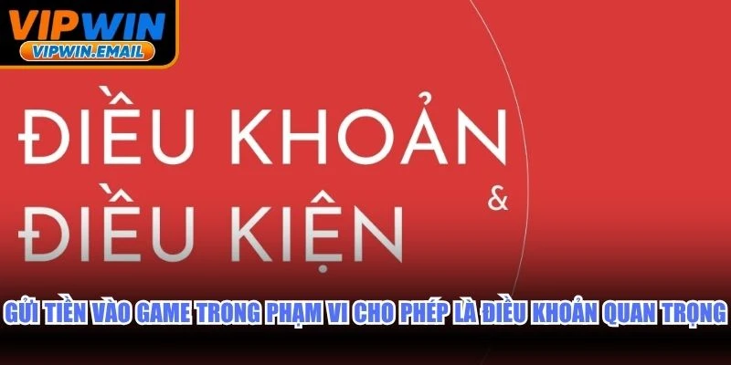 Gửi tiền vào game trong phạm vi cho phép là điều khoản quan trọng