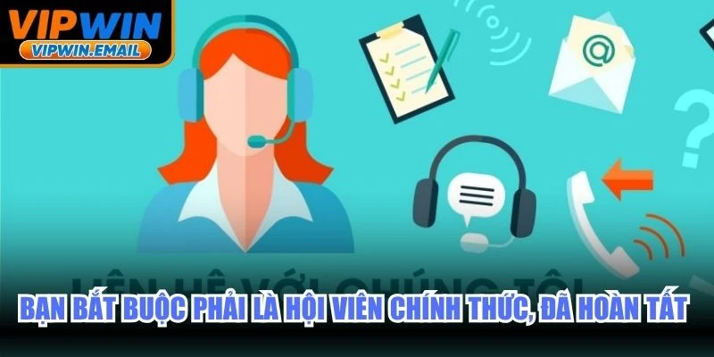 Bạn bắt buộc phải là hội viên chính thức, đã hoàn tất yêu cầu liên hệ